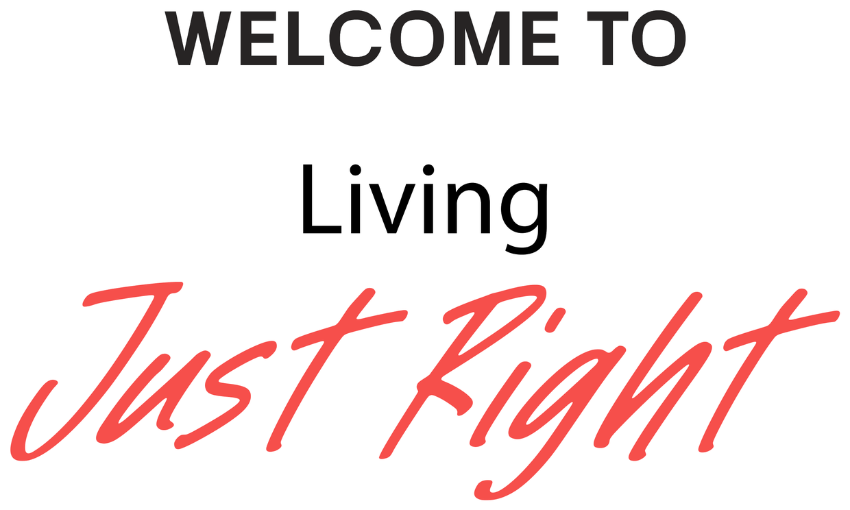 Welcome to Living Just Right